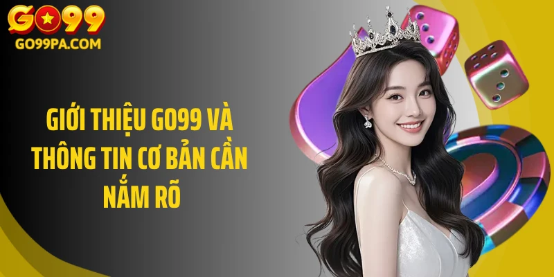 Giới thiệu Go99 và thông tin cơ bản cần nắm rõ 