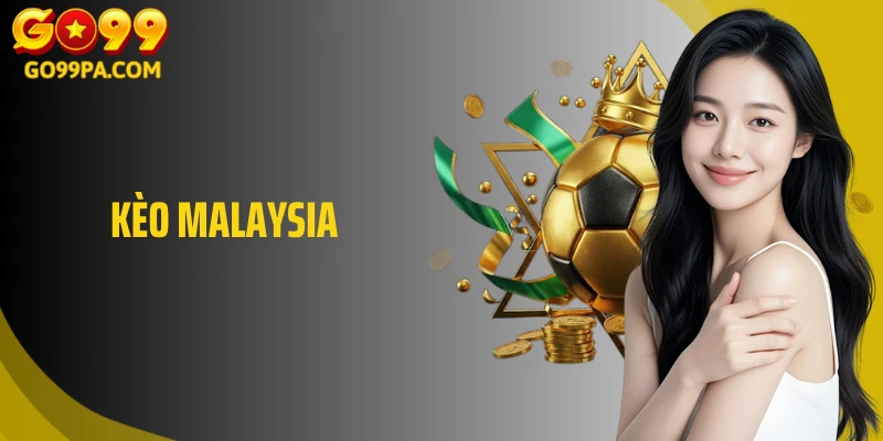 Kèo Malaysia: Cách Hiểu Đúng Và Áp Dụng Chuẩn Xác Nhất