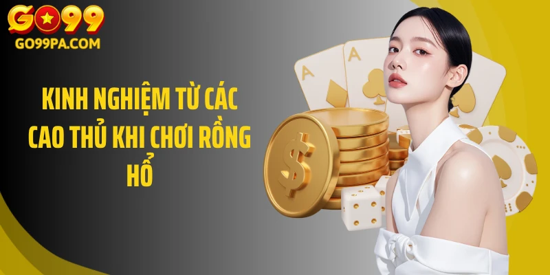 Kinh nghiệm từ các cao thủ khi chơi rồng hổ
