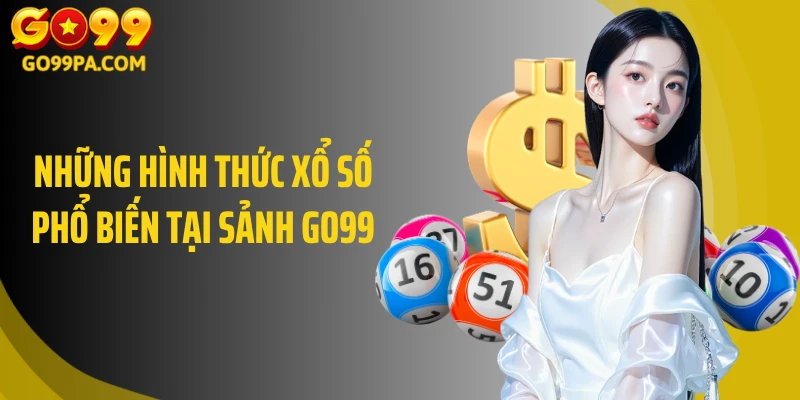 Những hình thức xổ số phổ biến tại sảnh GO99