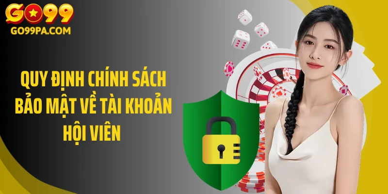 Quy định chính sách bảo mật về tài khoản hội viên 
