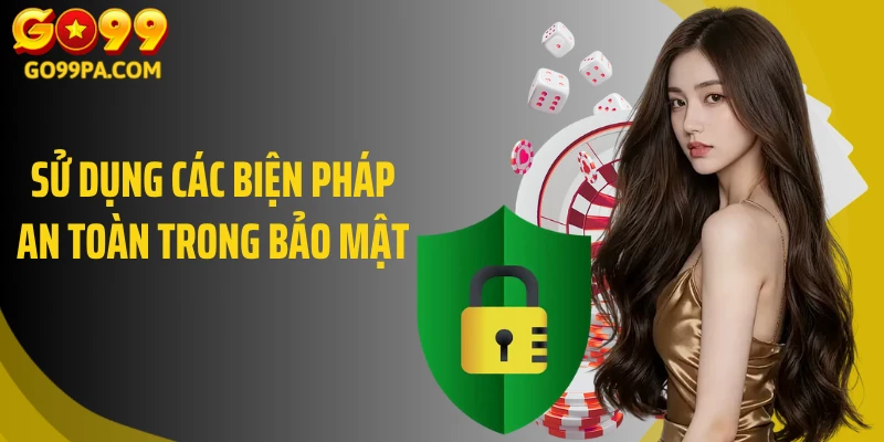 Sử dụng các biện pháp an toàn trong bảo mật