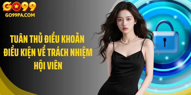 Tuân thủ điều khoản điều kiện về trách nhiệm hội viên