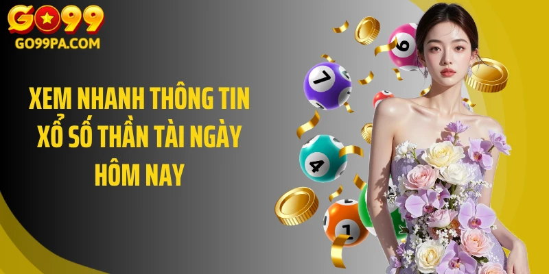Xem nhanh thông tin xổ số Thần Tài ngày hôm nay