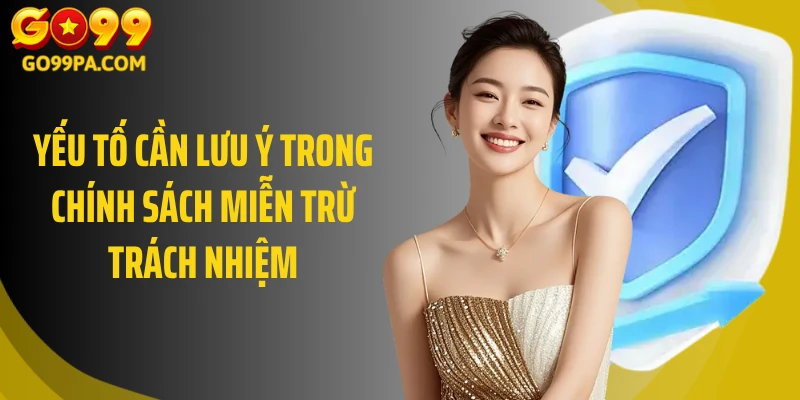 Yếu tố cần lưu ý trong chính sách miễn trừ trách nhiệm